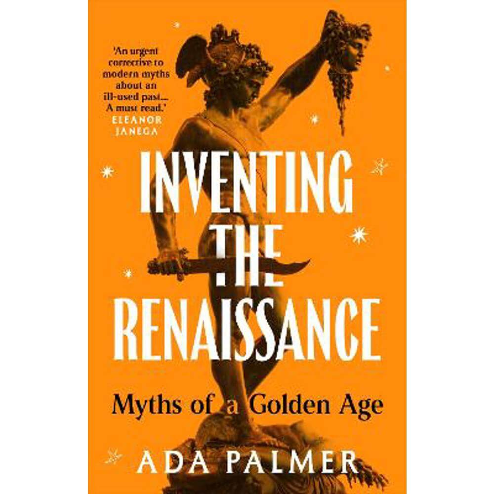 Inventing the Renaissance: Myths of a Golden Age (Hardback) - Ada Palmer